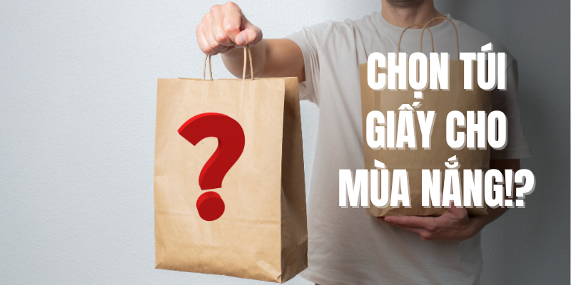 Chọn chất liệu nào cho túi giấy mùa nắng